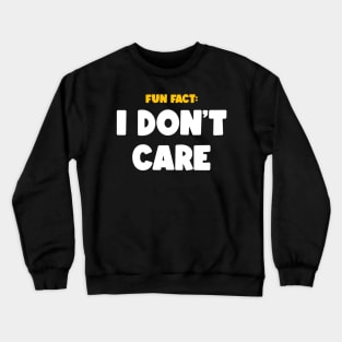 FUN FACT: I DON'T CARE Crewneck Sweatshirt